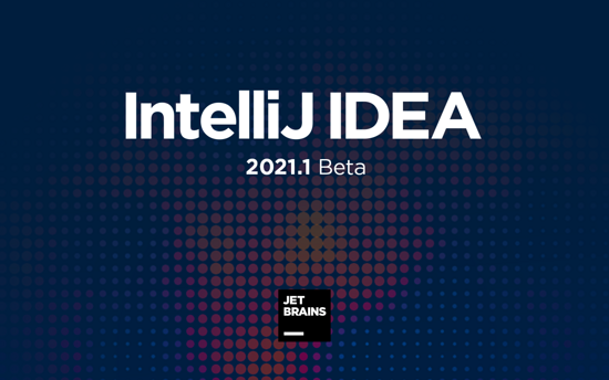 IntelliJ IDEA 2021.1 首個 Beta 版本發(fā)布